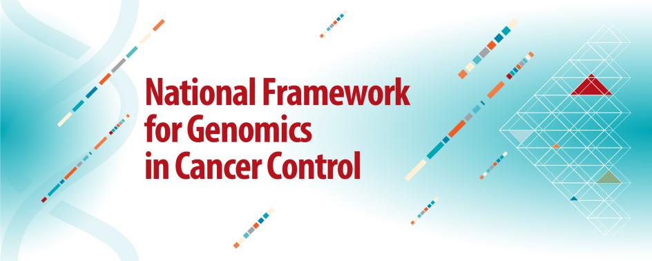 National Framework for Genomics in Cancer Control
