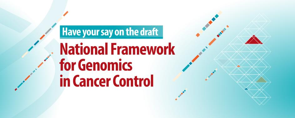 Have your say on the draft National Framework for Genomics in Cancer Control