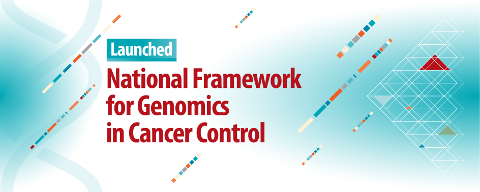 National framework for genomics in cancer control